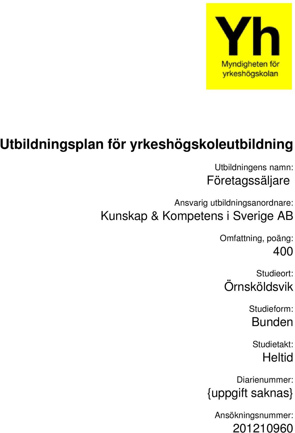 Omfattning, poäng: 400 Studieort: Örnsköldsvik Studieform: