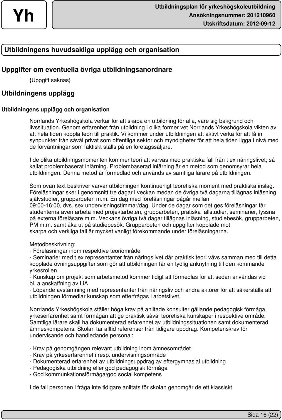 Genom erfarenhet från utbildning i olika former vet Norrlands Yrkeshögskola vikten av att hela tiden koppla teori till praktik.