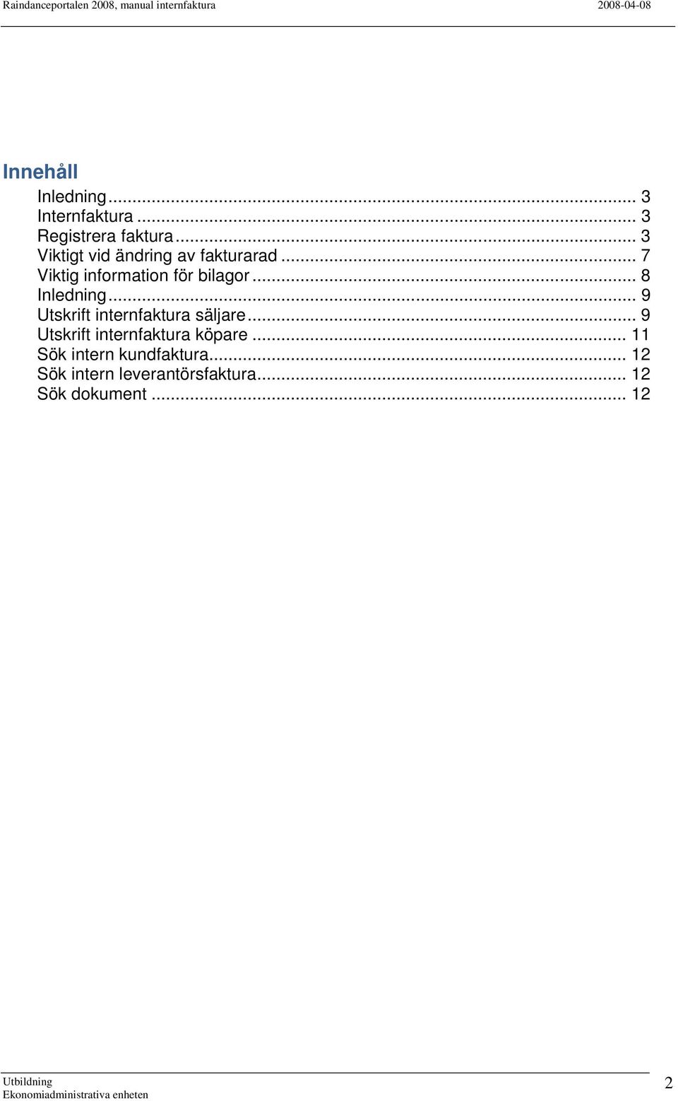 .. 8 Inledning... 9 Utskrift internfaktura säljare.