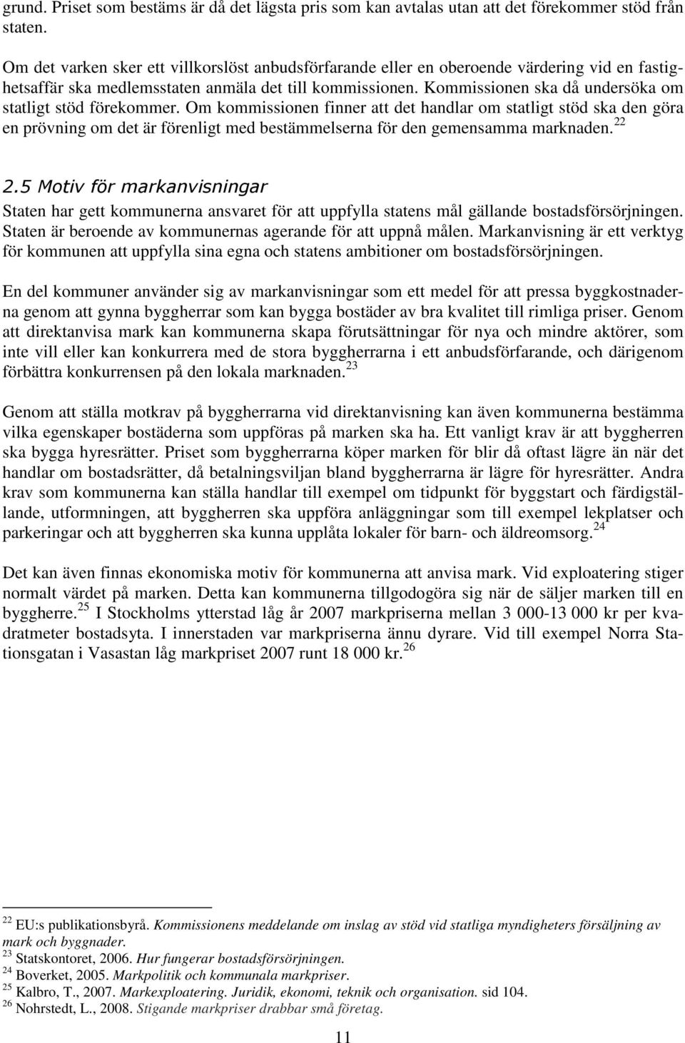 Kommissionen ska då undersöka om statligt stöd förekommer.