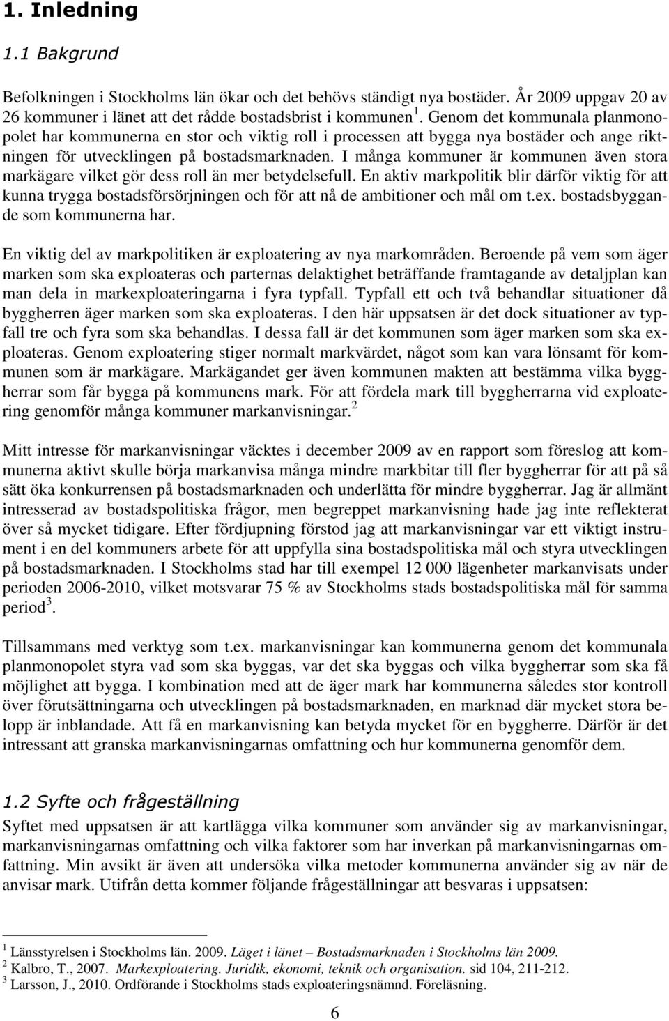 I många kommuner är kommunen även stora markägare vilket gör dess roll än mer betydelsefull.