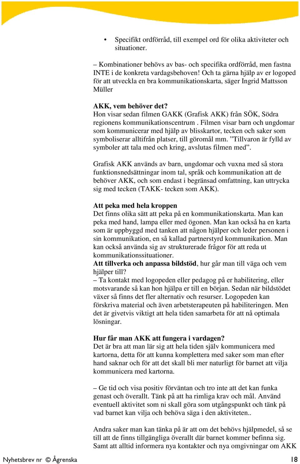 Hon visar sedan filmen GAKK (Grafisk AKK) från SÖK, Södra regionens kommunikationscentrum.
