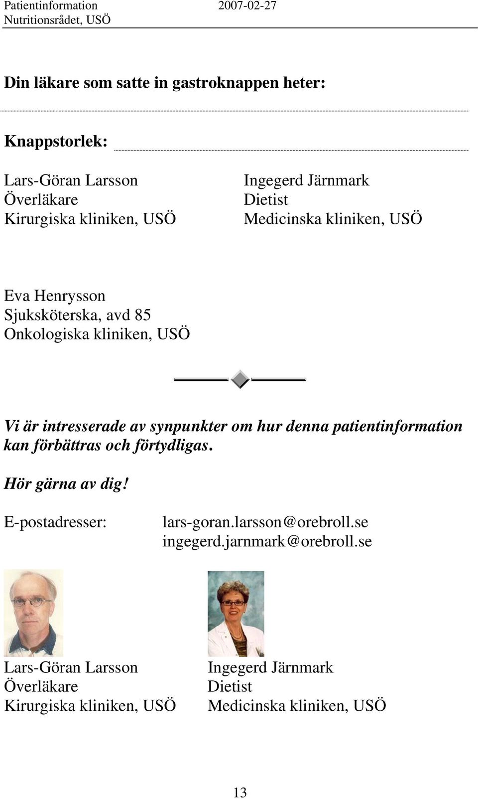 hur denna patientinformation kan förbättras och förtydligas. Hör gärna av dig! E-postadresser: lars-goran.larsson@orebroll.