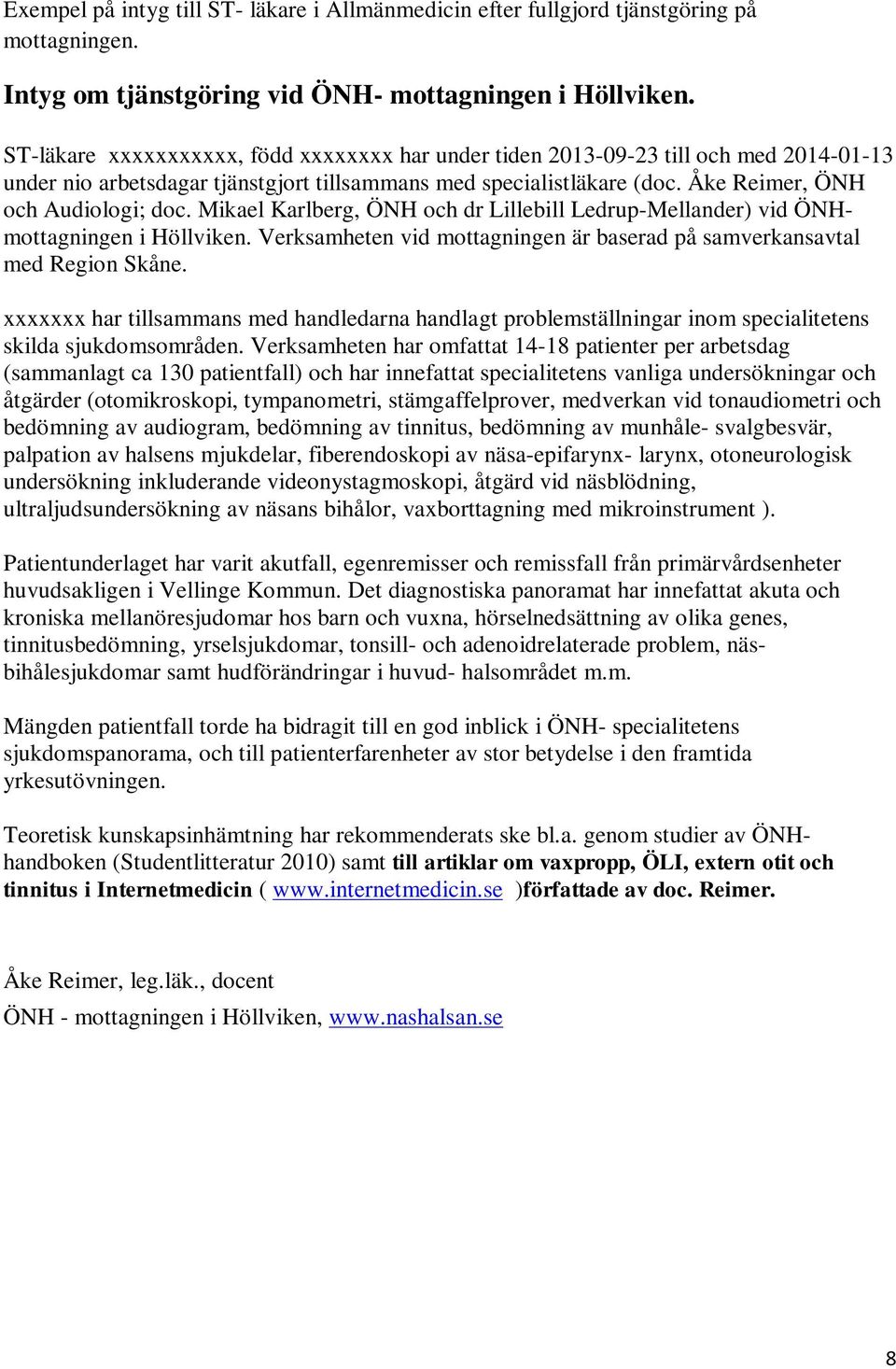 Mikael Karlberg, ÖNH och dr Lillebill Ledrup-Mellander) vid ÖNHmottagningen i Höllviken. Verksamheten vid mottagningen är baserad på samverkansavtal med Region Skåne.