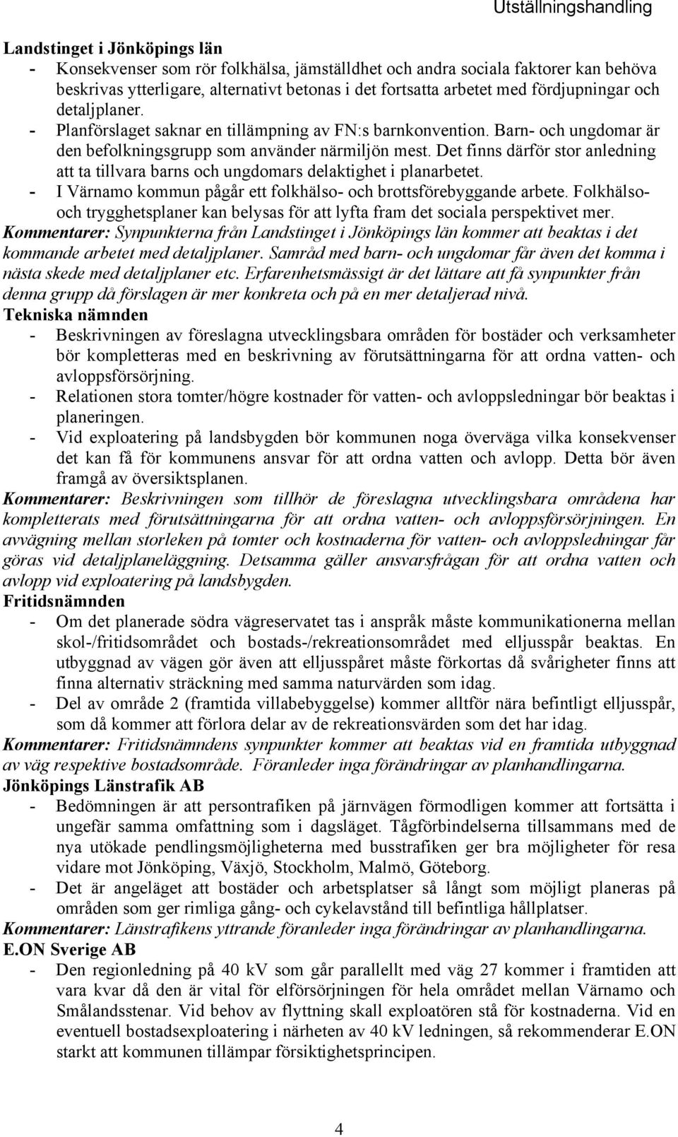 Det finns därför stor anledning att ta tillvara barns och ungdomars delaktighet i planarbetet. - I Värnamo kommun pågår ett folkhälso- och brottsförebyggande arbete.