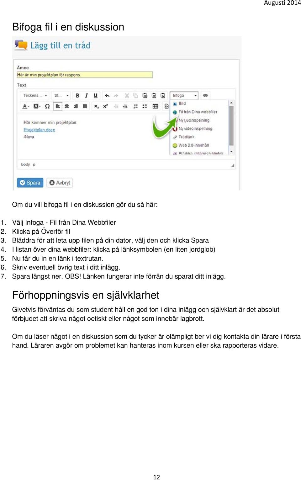 Skriv eventuell övrig text i ditt inlägg. 7. Spara längst ner. OBS! Länken fungerar inte förrän du sparat ditt inlägg.