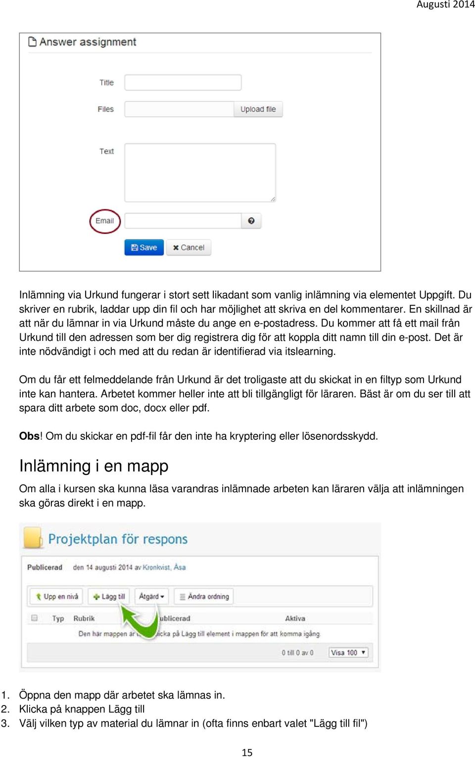 Du kommer att få ett mail från Urkund till den adressen som ber dig registrera dig för att koppla ditt namn till din e-post.