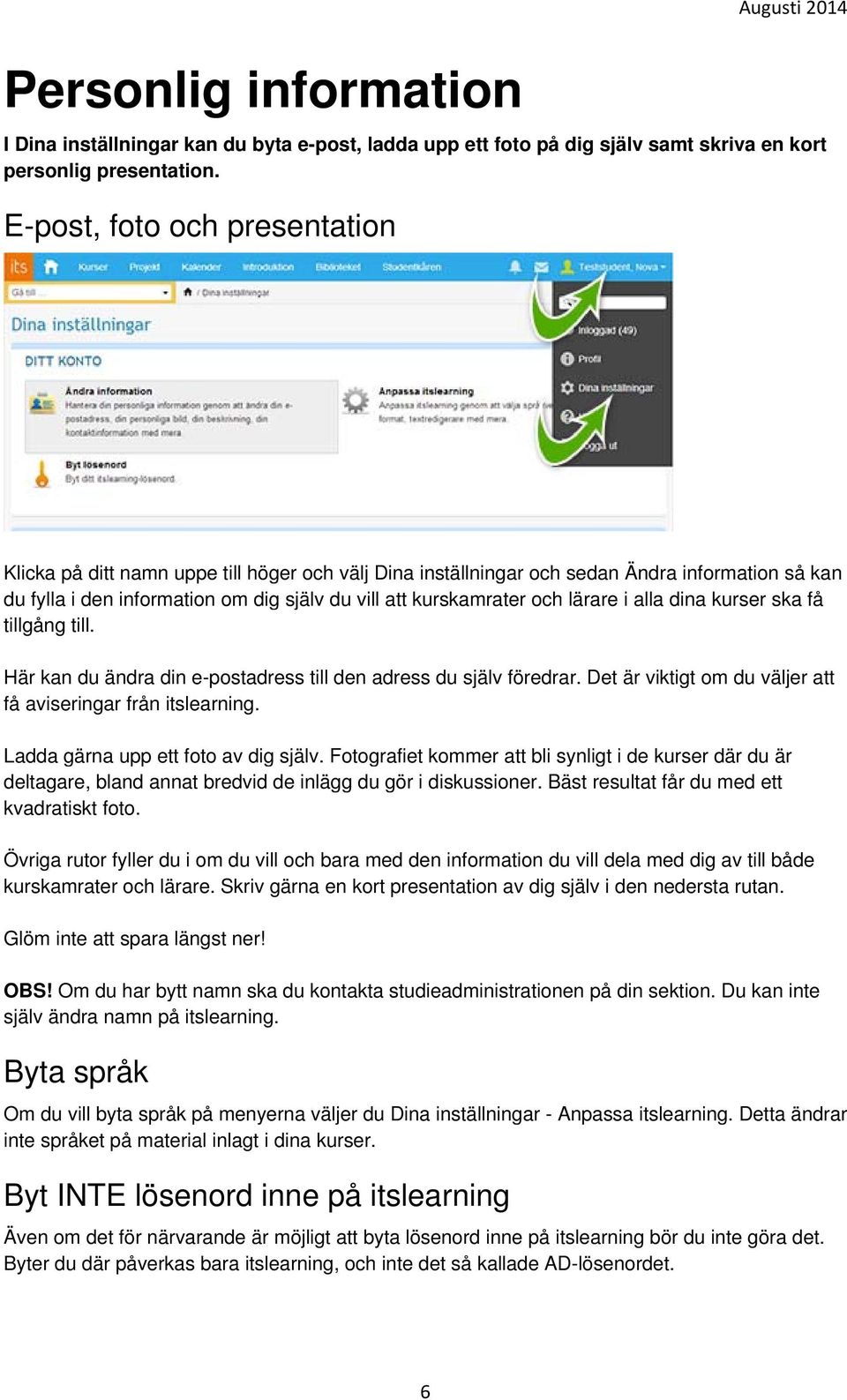 lärare i alla dina kurser ska få tillgång till. Här kan du ändra din e-postadress till den adress du själv föredrar. Det är viktigt om du väljer att få aviseringar från itslearning.