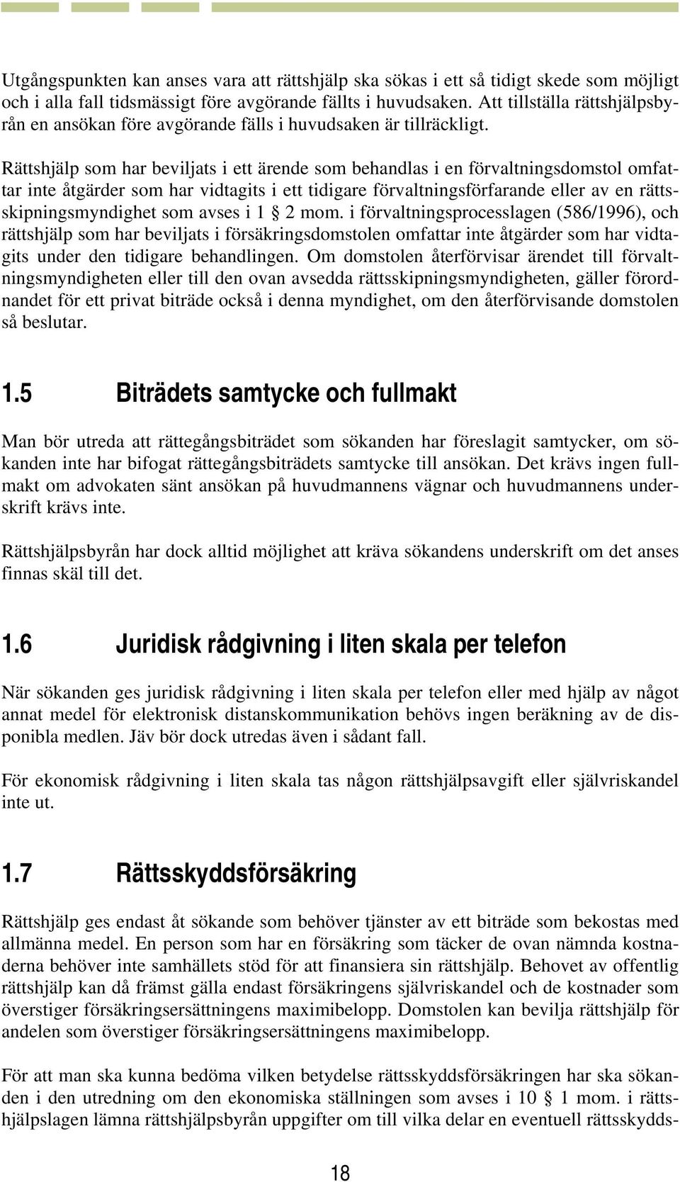 Rättshjälp som har beviljats i ett ärende som behandlas i en förvaltningsdomstol omfattar inte åtgärder som har vidtagits i ett tidigare förvaltningsförfarande eller av en rättsskipningsmyndighet som