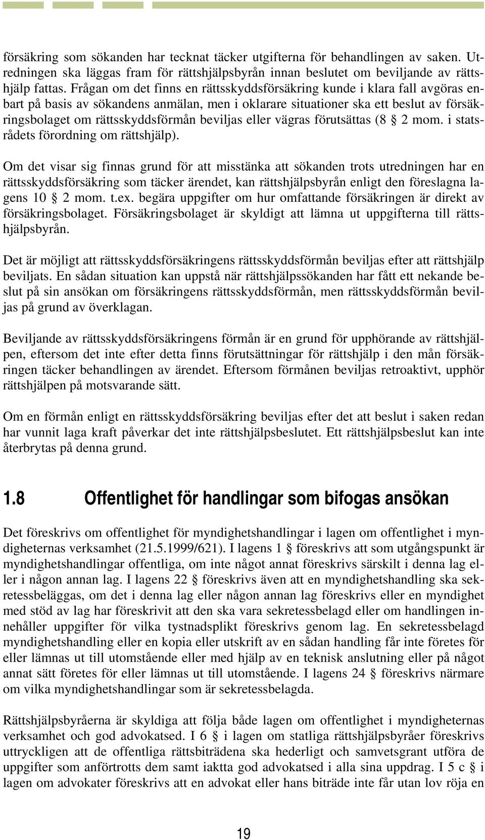 beviljas eller vägras förutsättas (8 2 mom. i statsrådets förordning om rättshjälp).