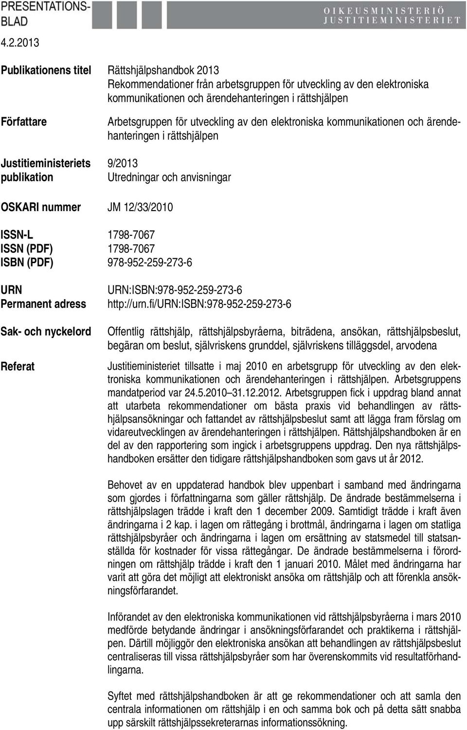 ISSN-L 1798-7067 ISSN (PDF) 1798-7067 ISBN (PDF) 978-952-259-273-6 URN Permanent adress Sak- och nyckelord Referat URN:ISBN:978-952-259-273-6 http://urn.