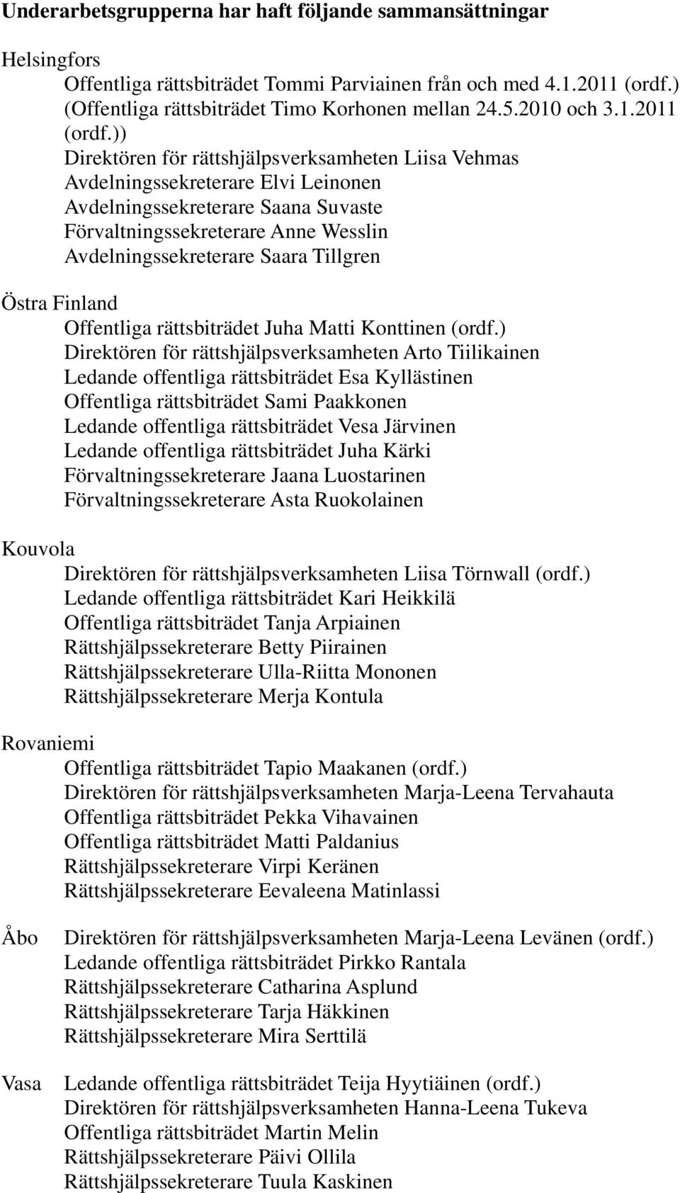 )) Direktören för rättshjälpsverksamheten Liisa Vehmas Avdelningssekreterare Elvi Leinonen Avdelningssekreterare Saana Suvaste Förvaltningssekreterare Anne Wesslin Avdelningssekreterare Saara