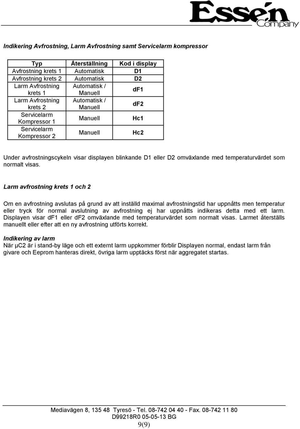 eller D2 omväxlande med temperaturvärdet som normalt visas.