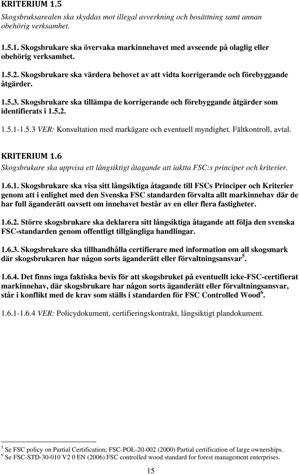 5.3 VER: Konsultation med markägare och eventuell myndighet. Fältkontroll, avtal. KRITERIUM 1.