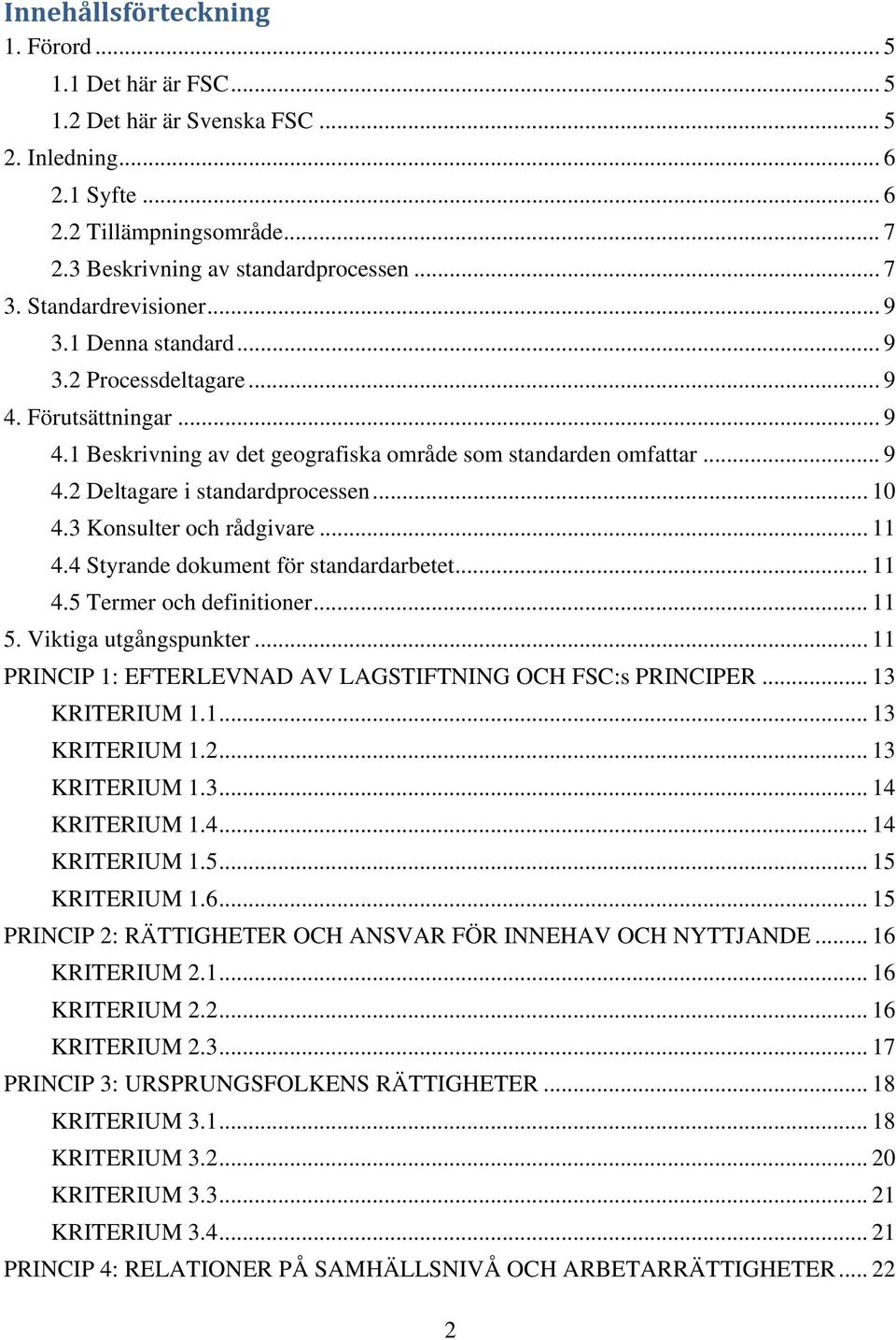 .. 10 4.3 Konsulter och rådgivare... 11 4.4 Styrande dokument för standardarbetet... 11 4.5 Termer och definitioner... 11 5. Viktiga utgångspunkter.