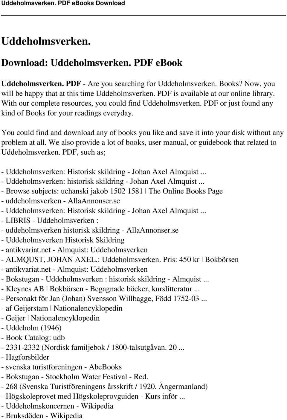 You could find and download any of books you like and save it into your disk without any problem at all. We also provide a lot of books, user manual, or guidebook that related to Uddeholmsverken.