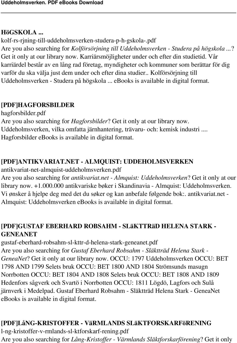 Vår karriärdel består av en lång rad företag, myndigheter och kommuner som berättar för dig varför du ska välja just dem under och efter dina studier.