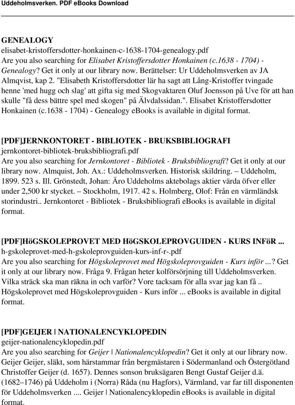 "Elisabeth Kristoffersdotter lär ha sagt att Lång-Kristoffer tvingade henne 'med hugg och slag' att gifta sig med Skogvaktaren Oluf Joensson på Uve för att han skulle "få dess bättre spel med skogen"