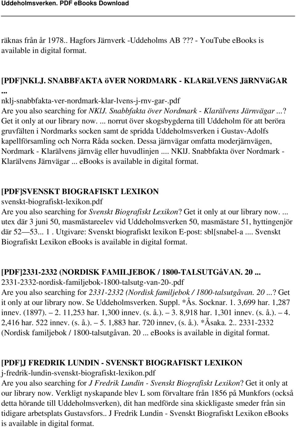 ... norrut över skogsbygderna till Uddeholm för att beröra gruvfälten i Nordmarks socken samt de spridda Uddeholmsverken i Gustav-Adolfs kapellförsamling och Norra Råda socken.