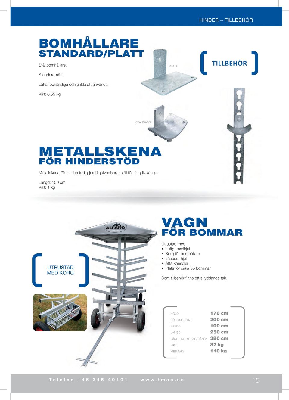 0,55 kg PLATT Tillbehör standard Metallskena för hinderstöd Metallskena för hinderstöd, gjord i galvaniserat stål för lång livslängd.