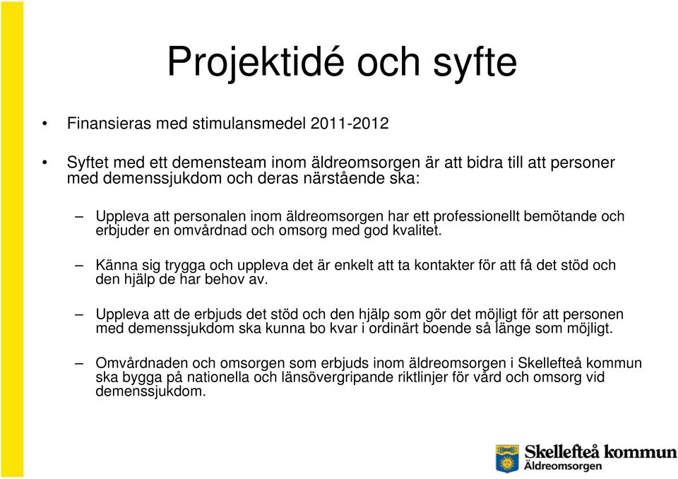 Känna sig trygga och uppleva det är enkelt att ta kontakter för att få det stöd och den hjälp de har behov av.