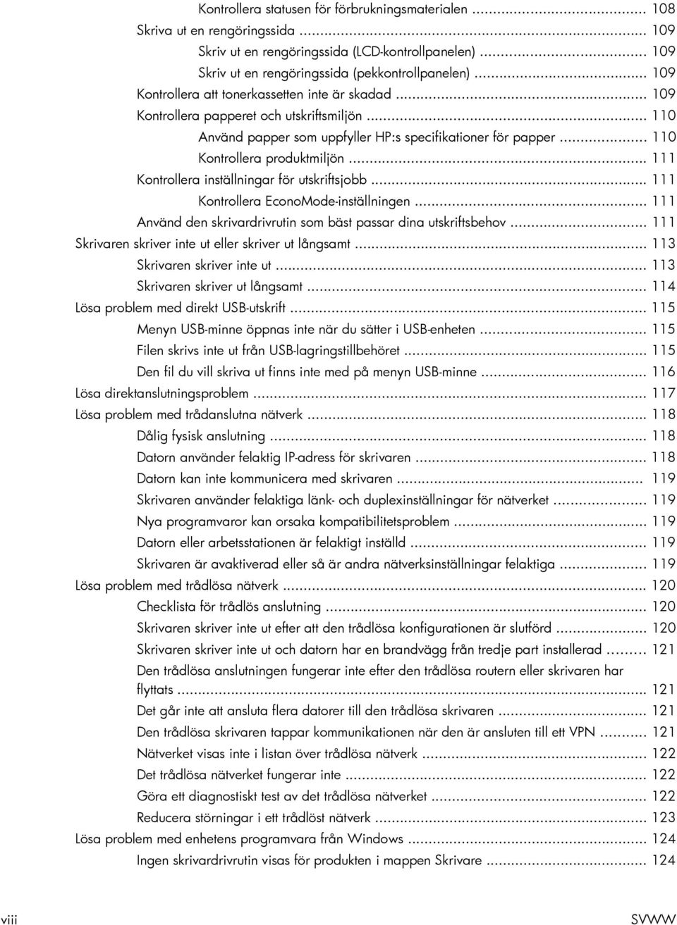 .. 111 Kontrollera inställningar för utskriftsjobb... 111 Kontrollera EconoMode-inställningen... 111 Använd den skrivardrivrutin som bäst passar dina utskriftsbehov.
