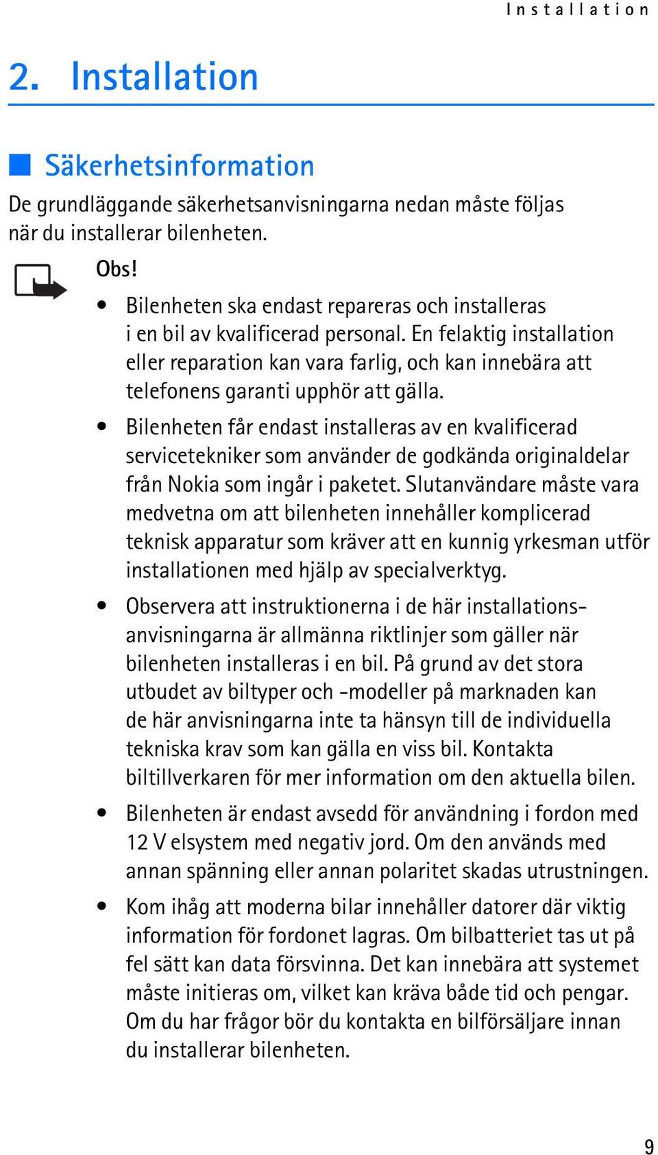 Bilenheten får endast installeras av en kvalificerad servicetekniker som använder de godkända originaldelar från Nokia som ingår i paketet.