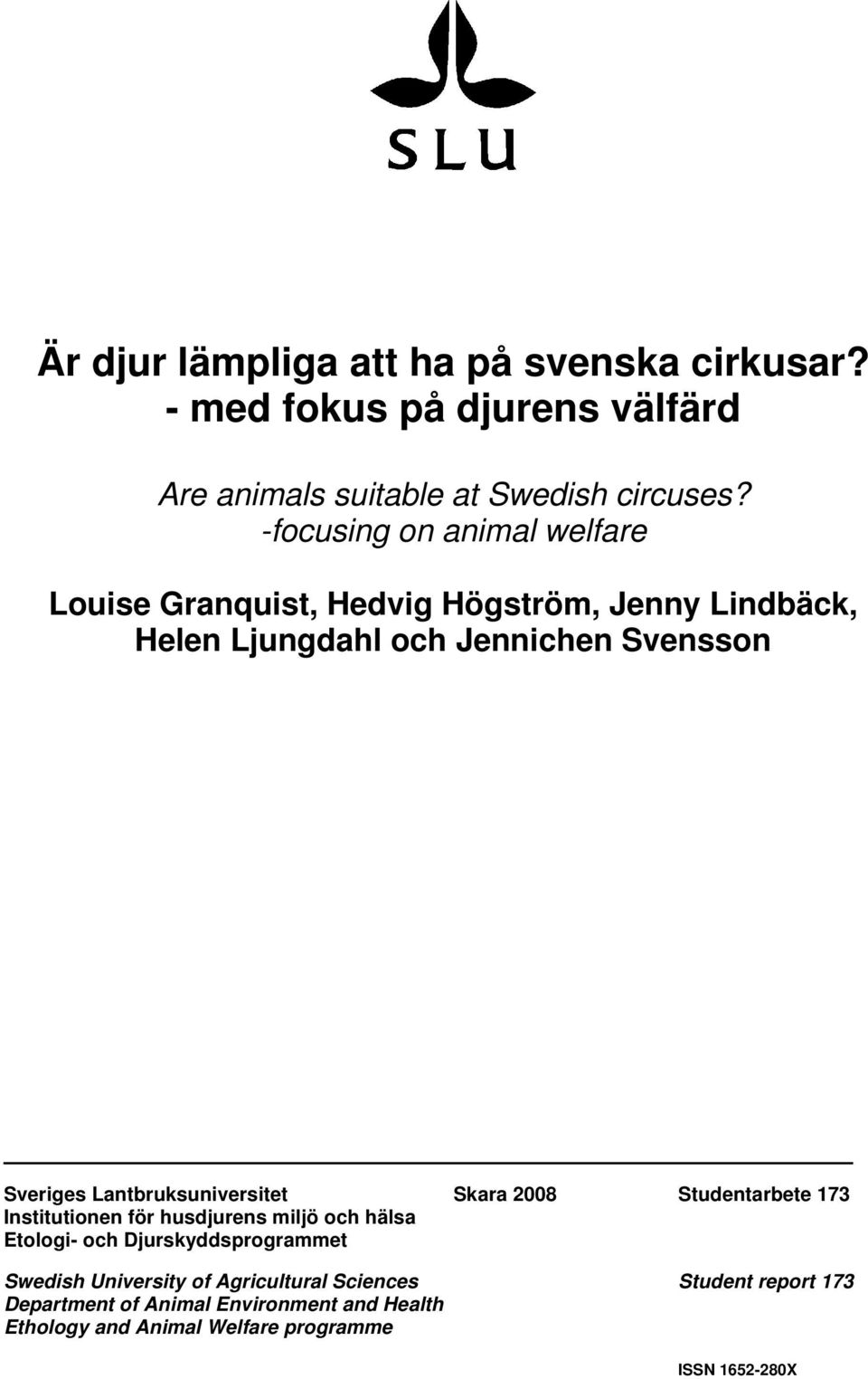 Lantbruksuniversitet Skara 2008 Studentarbete 173 Institutionen för husdjurens miljö och hälsa Etologi- och Djurskyddsprogrammet