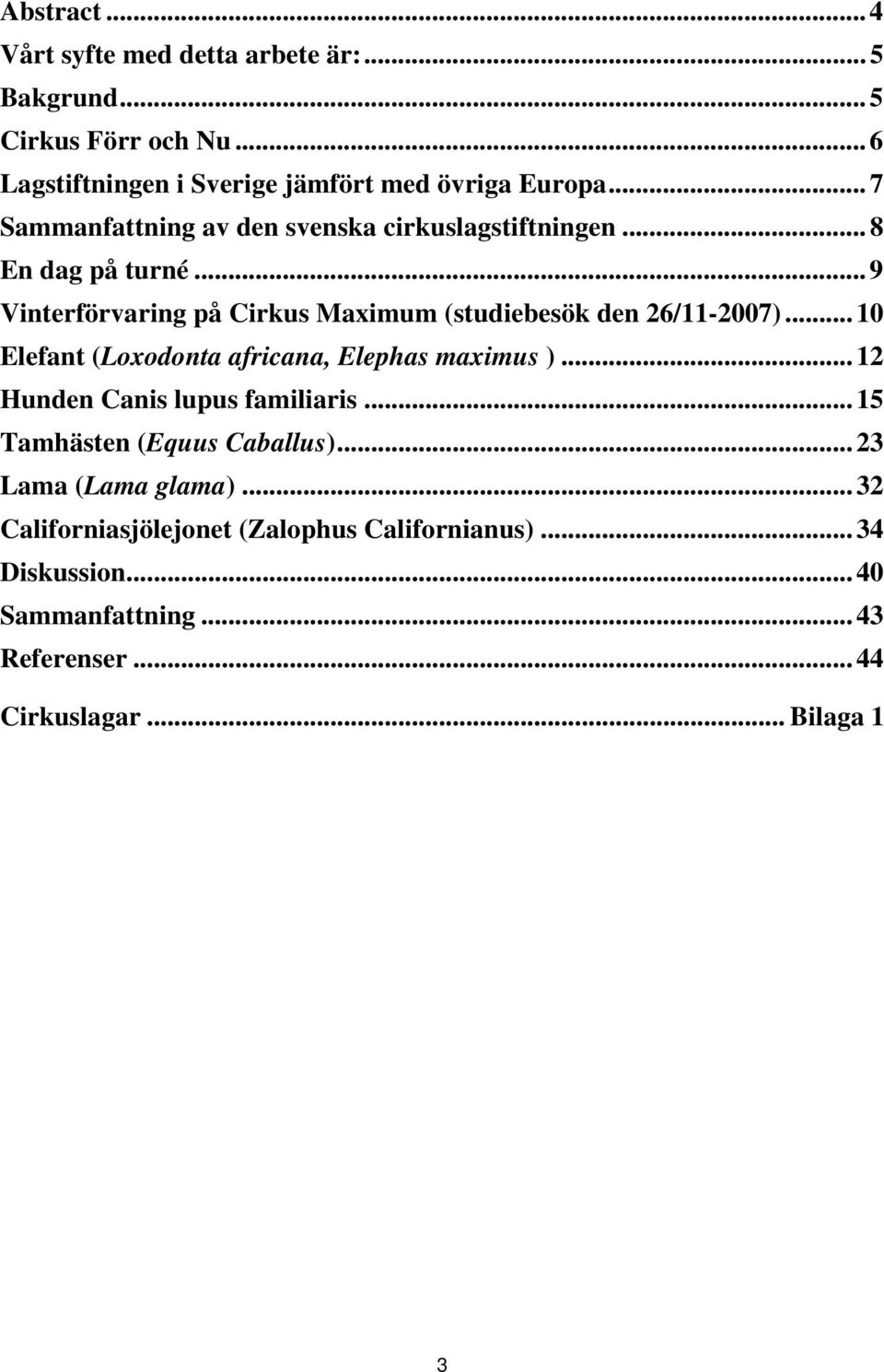 .. 10 Elefant (Loxodonta africana, Elephas maximus )... 12 Hunden Canis lupus familiaris... 15 Tamhästen (Equus Caballus).