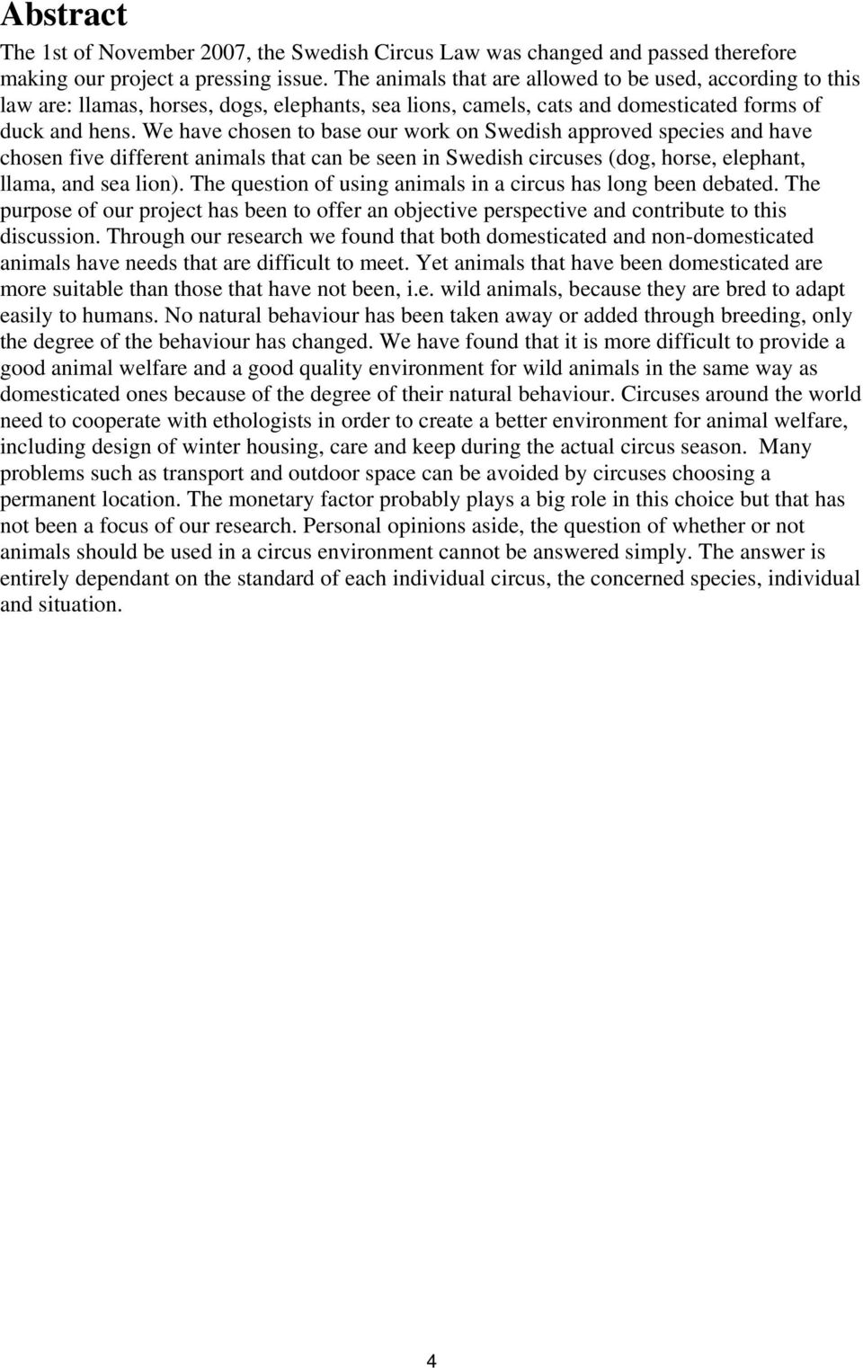 We have chosen to base our work on Swedish approved species and have chosen five different animals that can be seen in Swedish circuses (dog, horse, elephant, llama, and sea lion).