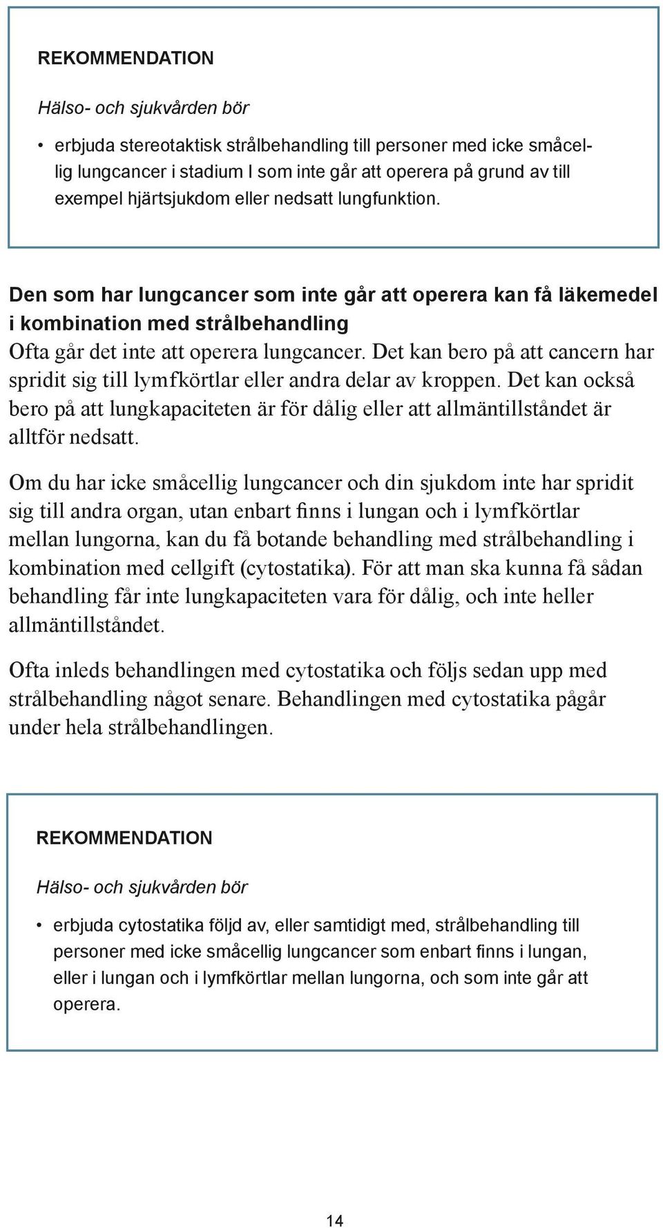 Det kan bero på att cancern har spridit sig till lymfkörtlar eller andra delar av kroppen. Det kan också bero på att lungkapaciteten är för dålig eller att allmäntillståndet är alltför nedsatt.