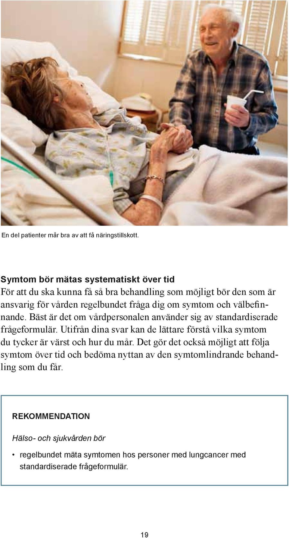 och välbefinnande. Bäst är det om vårdpersonalen använder sig av standardiserade frågeformulär.