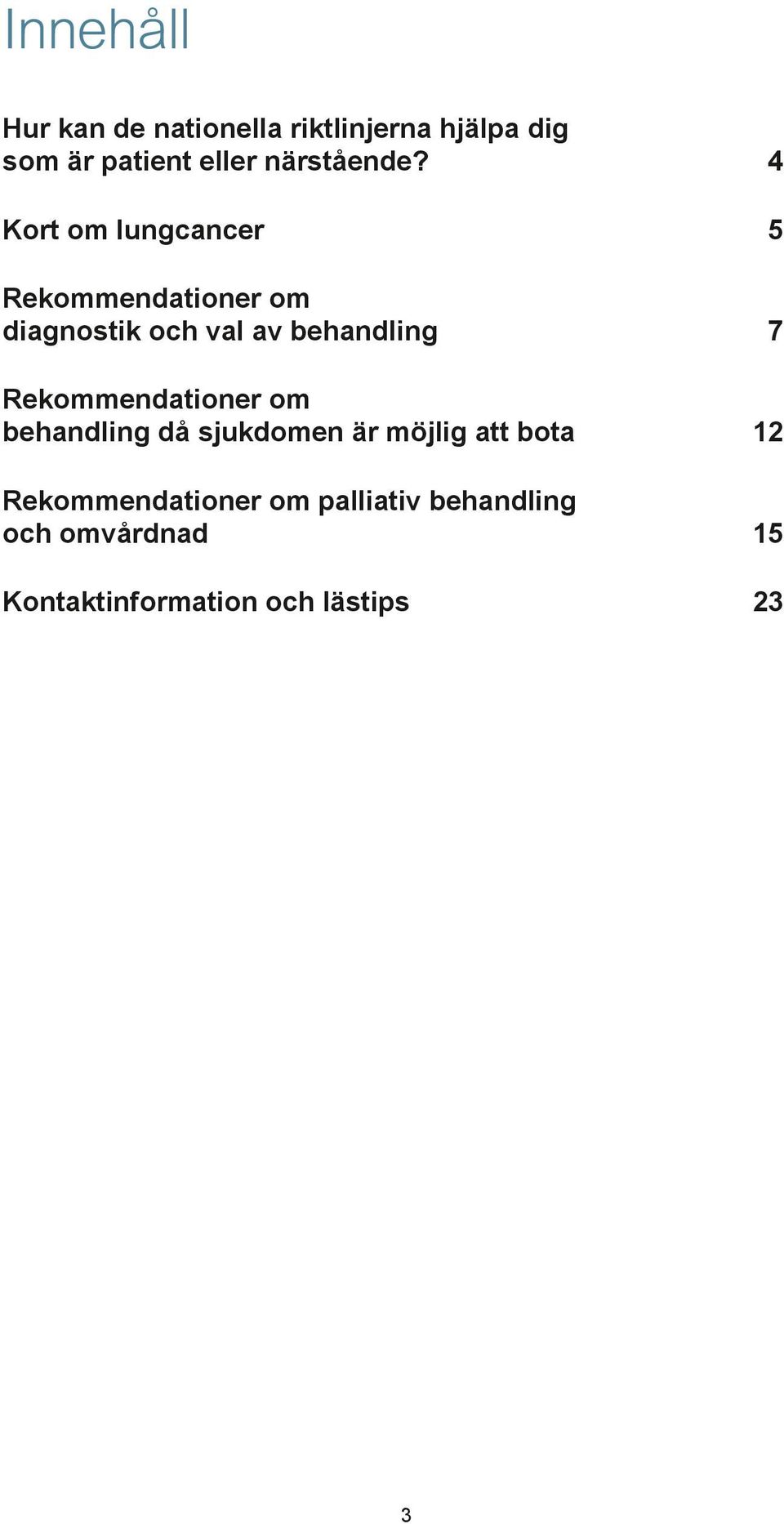 4 Kort om lungcancer 5 Rekommendationer om diagnostik och val av behandling 7