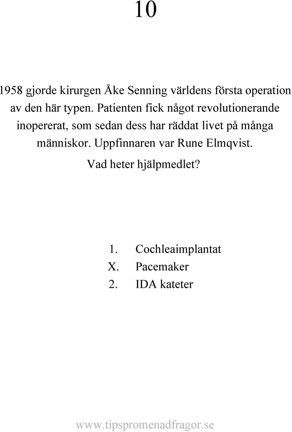 Patienten fick något revolutionerande inopererat, som sedan dess har