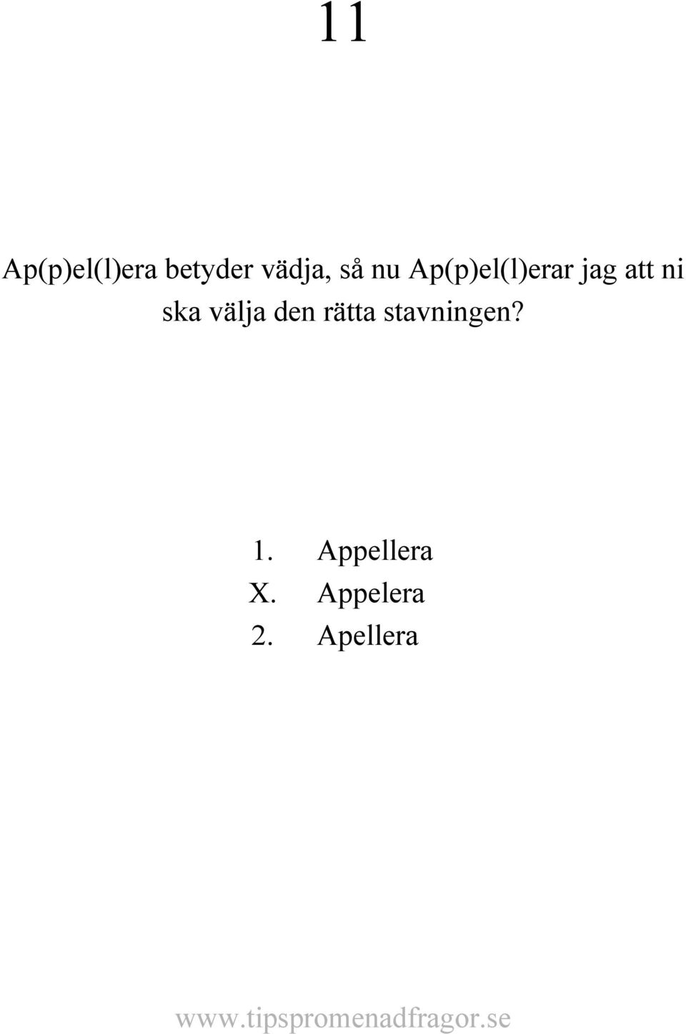 ska välja den rätta stavningen?