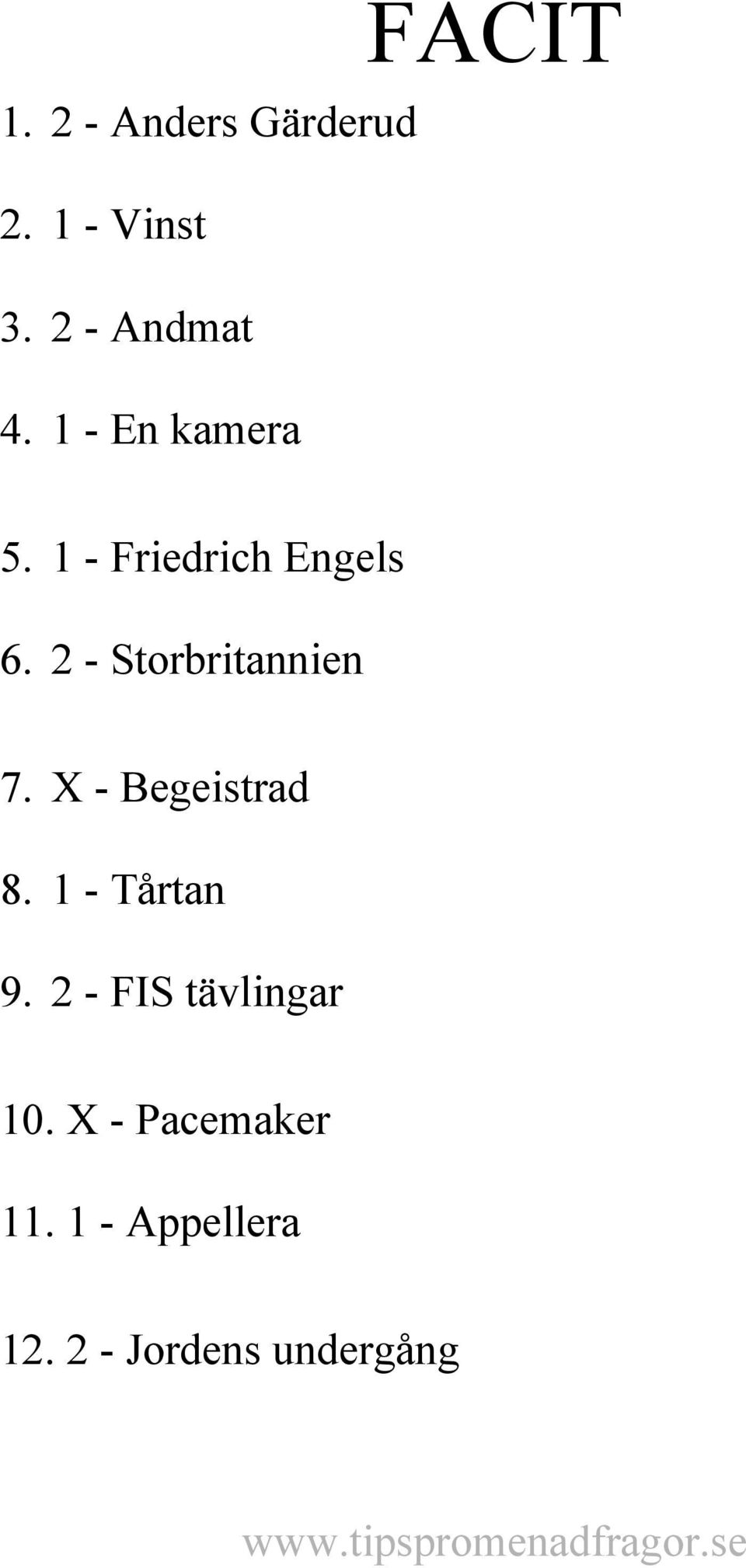 2 - Storbritannien 7. X - Begeistrad 8. 1 - Tårtan 9.