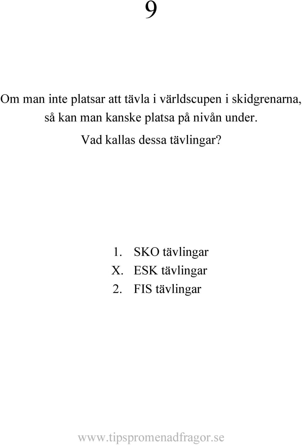 nivån under. Vad kallas dessa tävlingar? 1.
