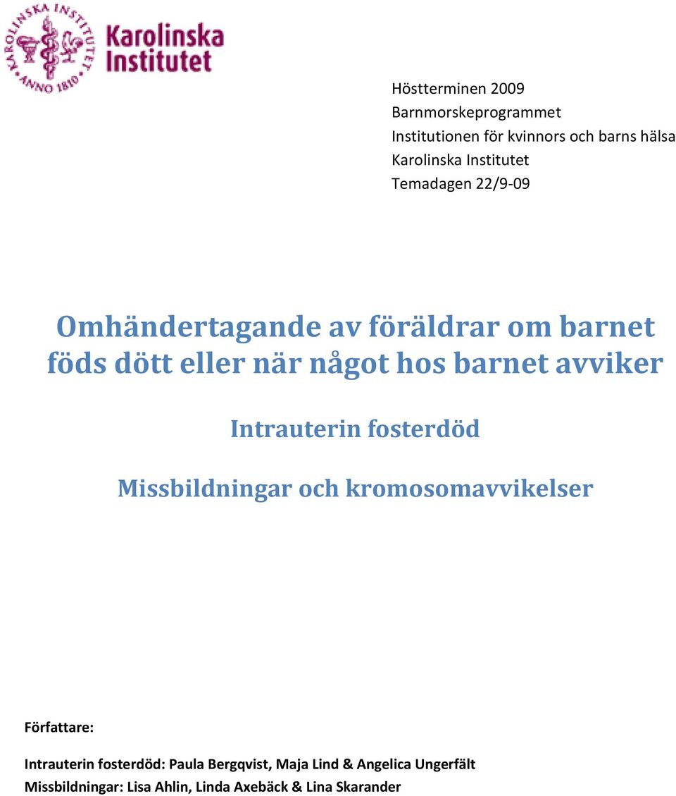barnet avviker Intrauterin fosterdöd Missbildningar och kromosomavvikelser Författare: Intrauterin