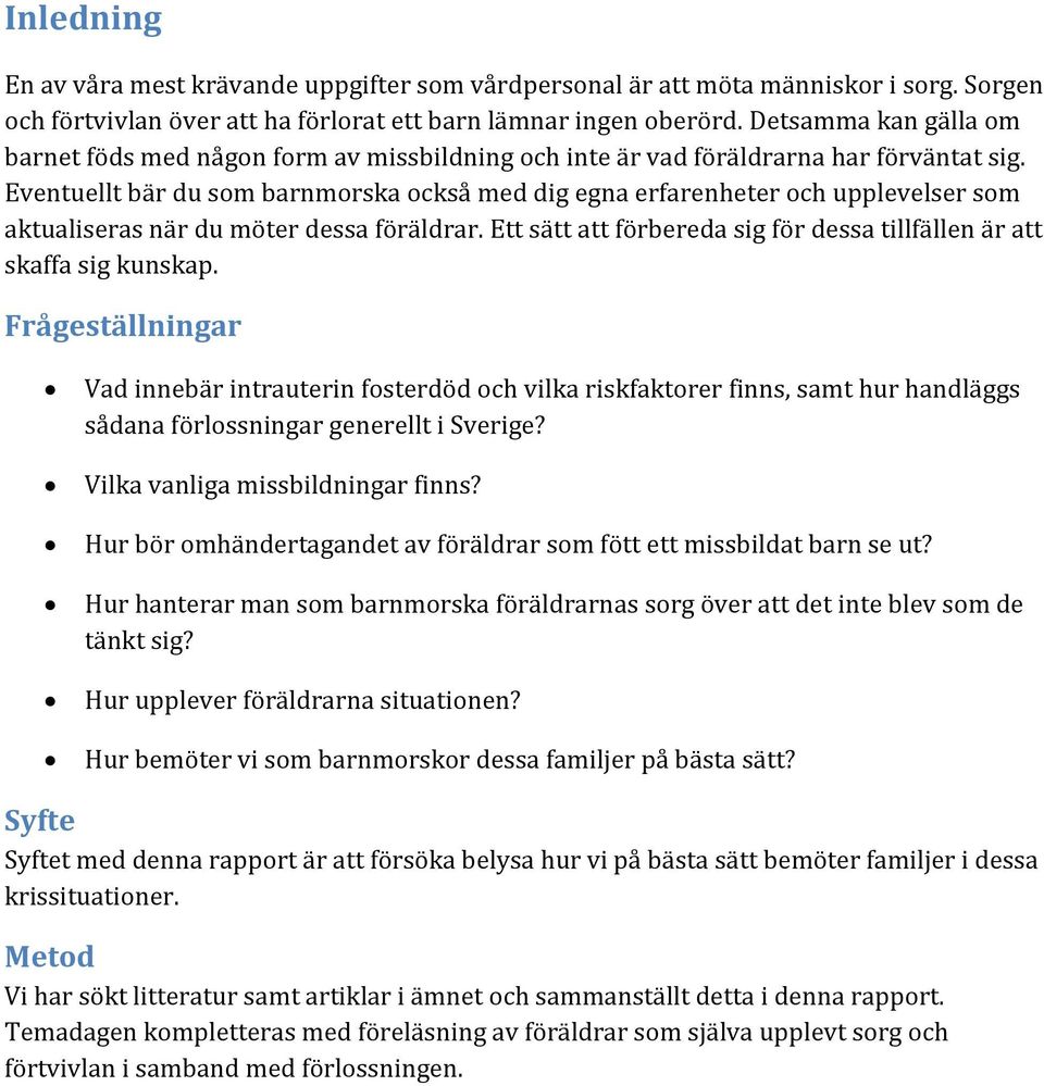 Eventuellt bär du som barnmorska också med dig egna erfarenheter och upplevelser som aktualiseras när du möter dessa föräldrar.