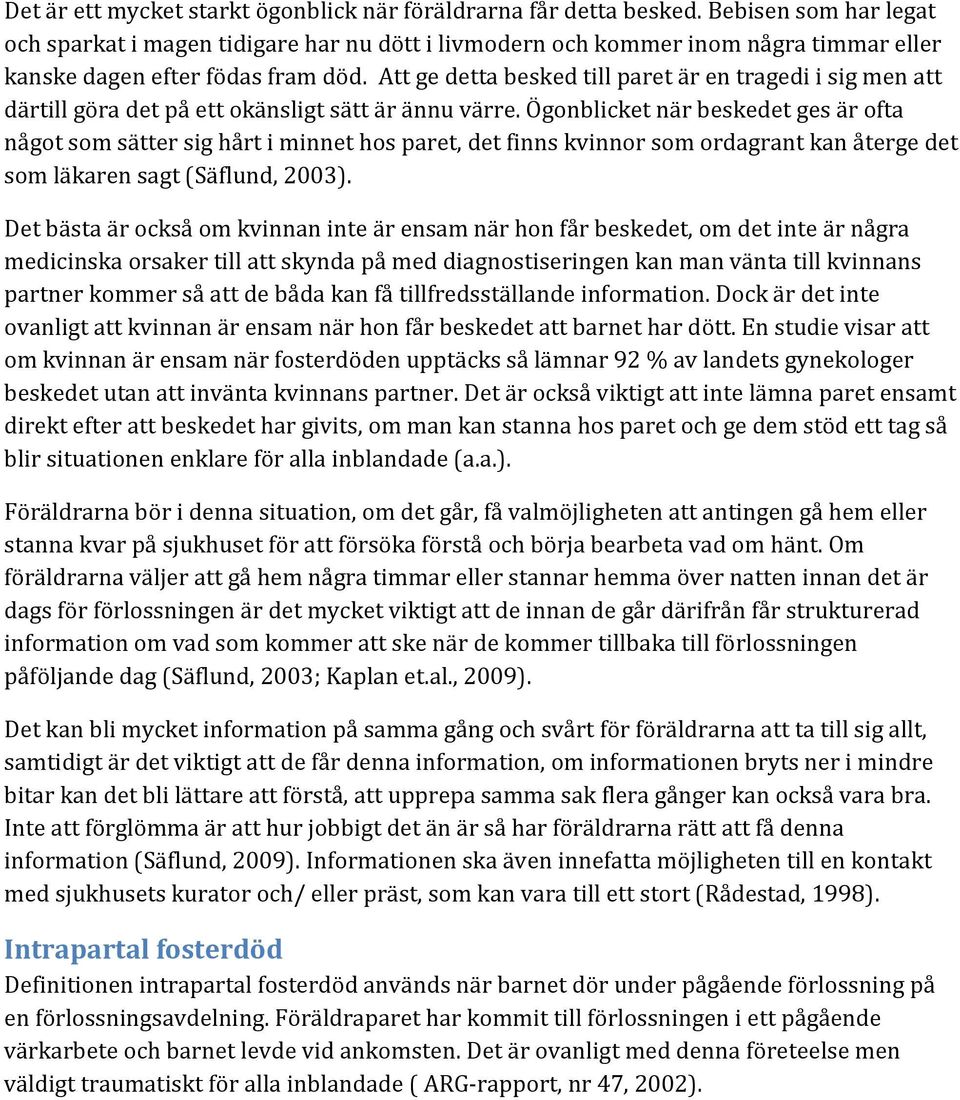 Att ge detta besked till paret är en tragedi i sig men att därtill göra det på ett okänsligt sätt är ännu värre.