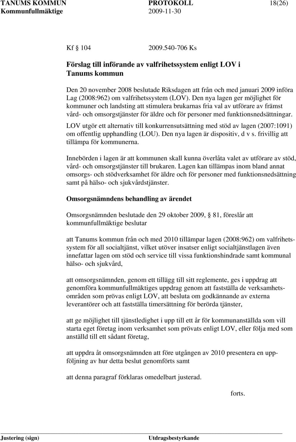 Den nya lagen ger möjlighet för kommuner och landsting att stimulera brukarnas fria val av utförare av främst vård- och omsorgstjänster för äldre och för personer med funktionsnedsättningar.