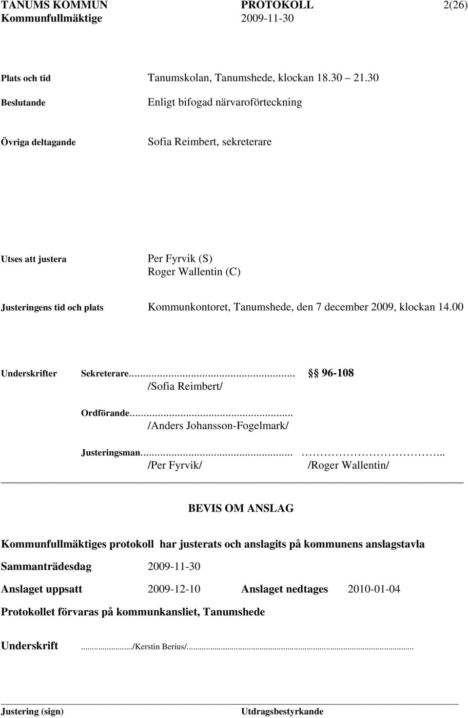 Kommunkontoret, Tanumshede, den 7 december 2009, klockan 14.00 Underskrifter Sekreterare... 96-108 /Sofia Reimbert/ Ordförande... /Anders Johansson-Fogelmark/ Justeringsman.