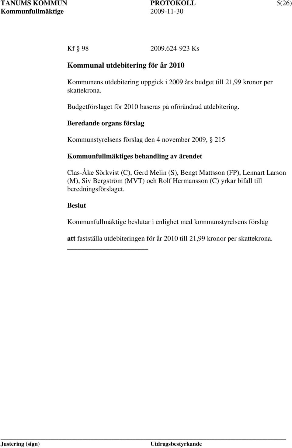 Budgetförslaget för 2010 baseras på oförändrad utdebitering.