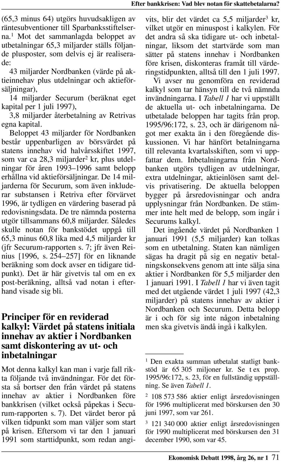 aktieförsäljningar), 14 miljarder Securum (beräknat eget kapital per 1997), 3,8 miljarder återbetalning av Retrivas egna kapital.