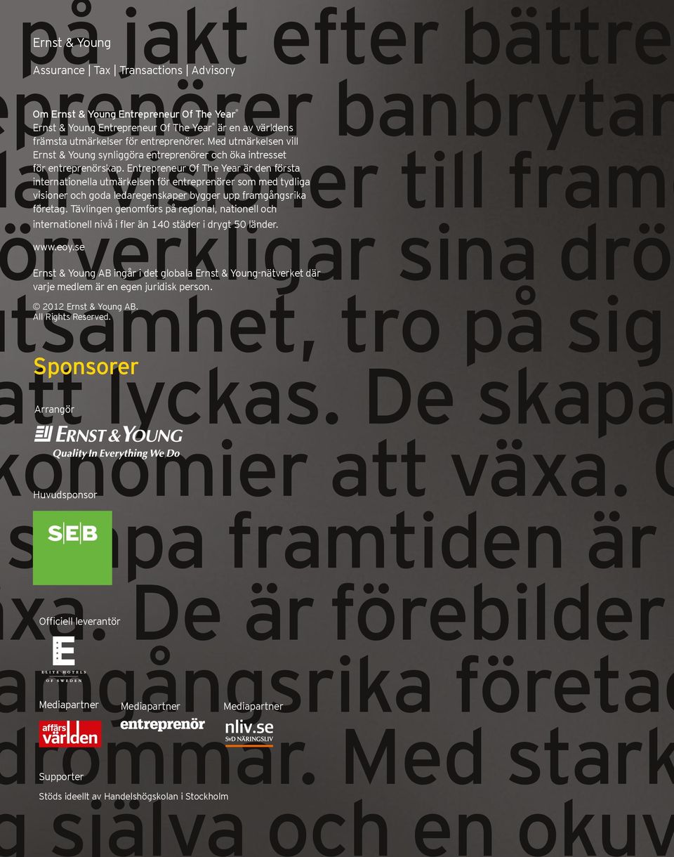 Med stark g själva och en okuv Ernst & Young Assurance Tax Transactions Advisory Om Ernst & Young Entrepreneur Of The Year Ernst & Young Entrepreneur Of The Year är en av världens främsta utmärkelser