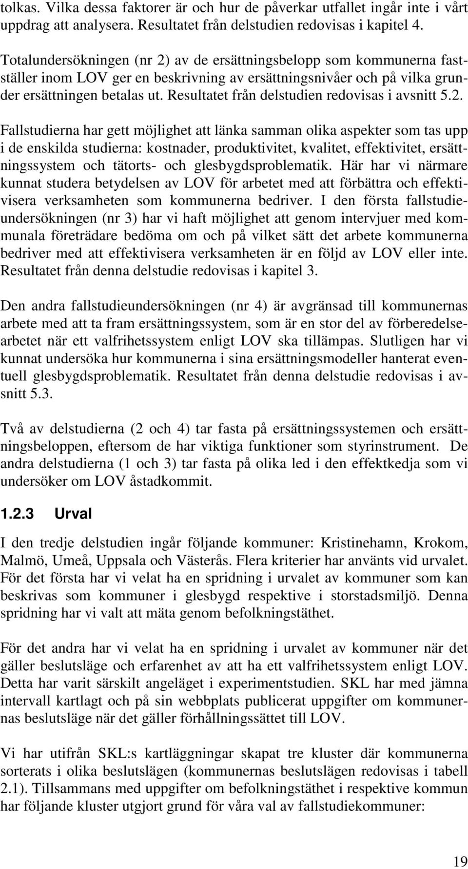 Resultatet från delstudien redovisas i avsnitt 5.2.