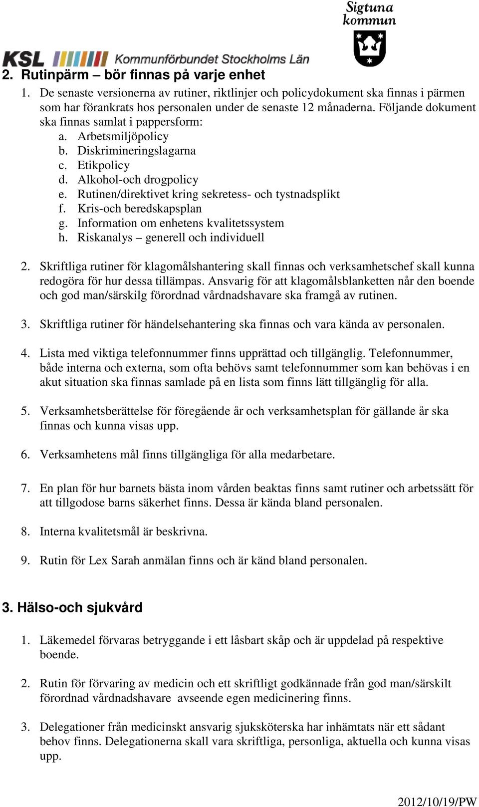 Kris-och beredskapsplan g. Information om enhetens kvalitetssystem h. Riskanalys generell och individuell 2.