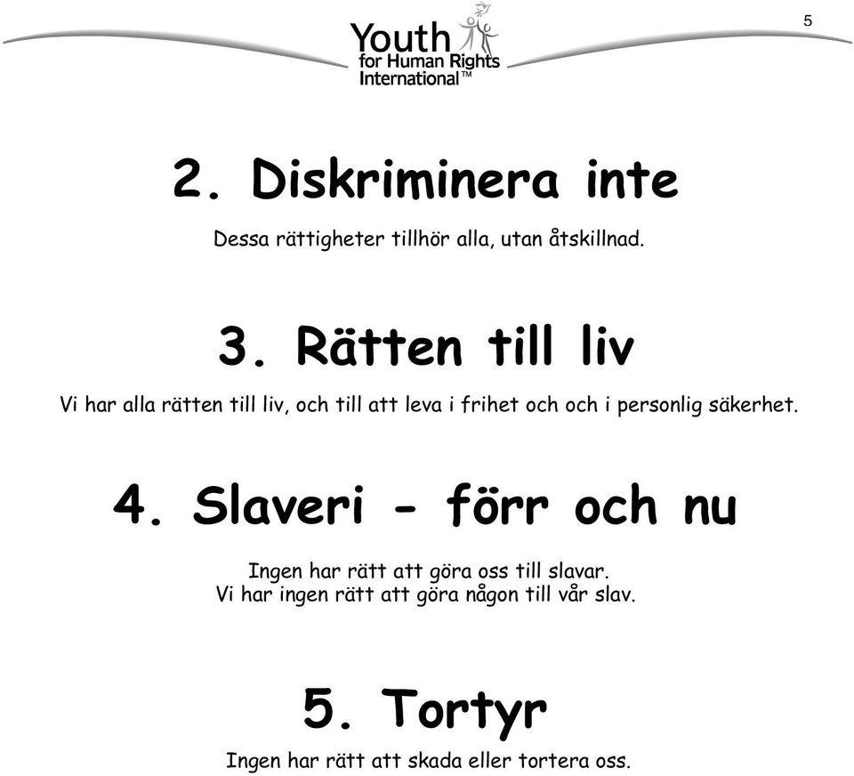 personlig säkerhet. 4. Slaveri - förr och nu Ingen har rätt att göra oss till slavar.