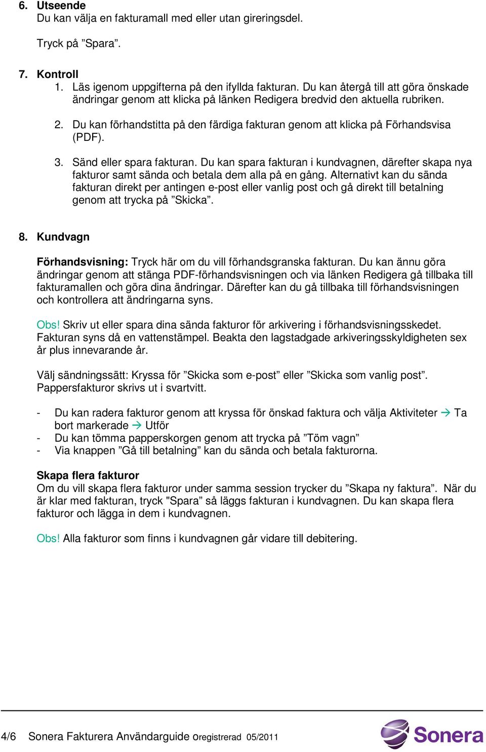 3. Sänd eller spara fakturan. Du kan spara fakturan i kundvagnen, därefter skapa nya fakturor samt sända och betala dem alla på en gång.