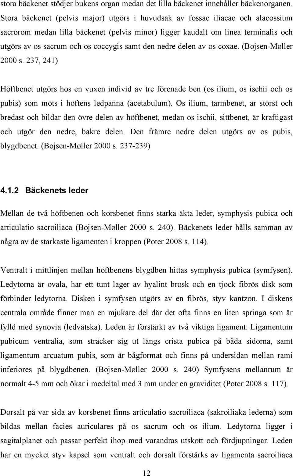 coccygis samt den nedre delen av os coxae. (Bojsen-Møller 2000 s.